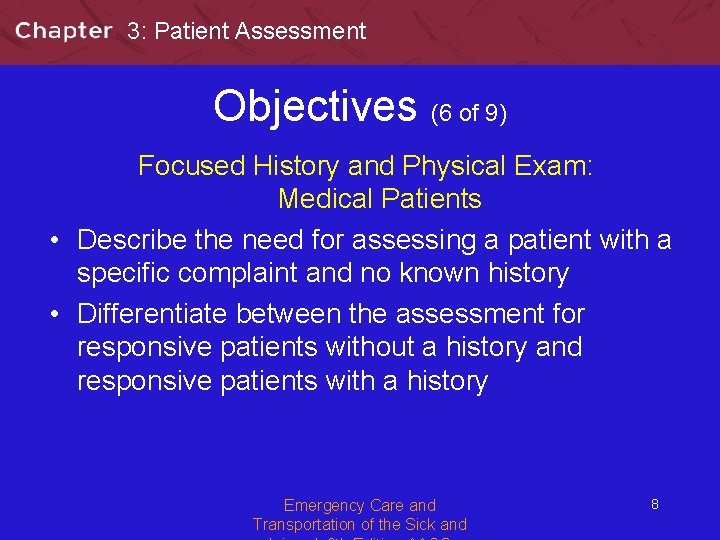 3: Patient Assessment Objectives (6 of 9) Focused History and Physical Exam: Medical Patients