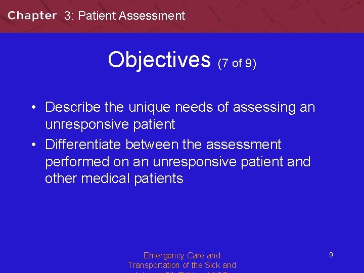 3: Patient Assessment Objectives (7 of 9) • Describe the unique needs of assessing