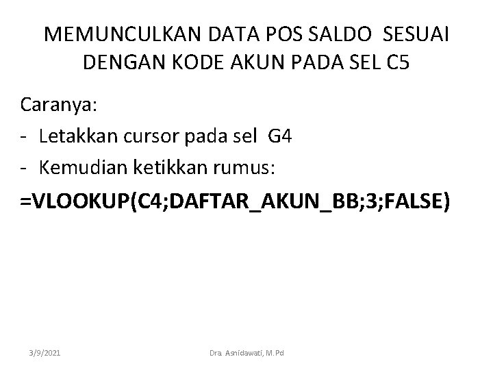 MEMUNCULKAN DATA POS SALDO SESUAI DENGAN KODE AKUN PADA SEL C 5 Caranya: -