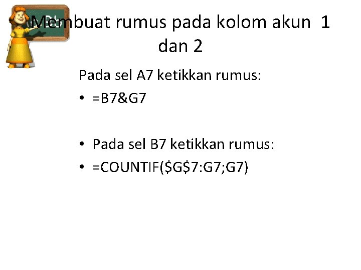 Membuat rumus pada kolom akun 1 dan 2 Pada sel A 7 ketikkan rumus: