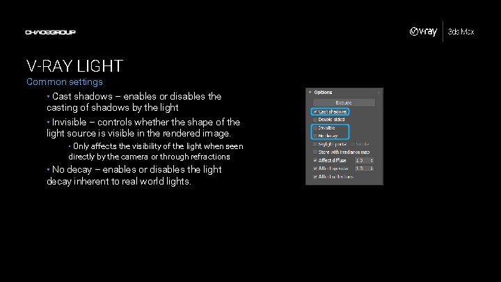 V-RAY LIGHT Common settings • Cast shadows – enables or disables the casting of