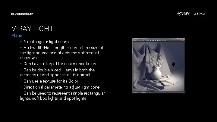 V-RAY LIGHT Plane • A rectangular light source • Half-width/Half Length – control the