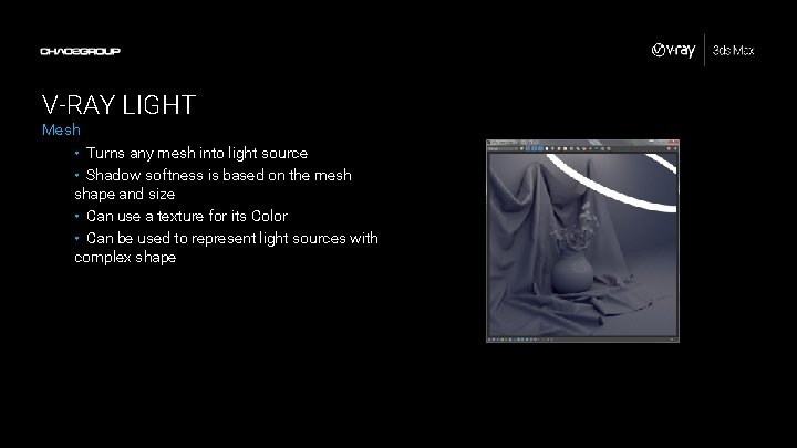 V-RAY LIGHT Mesh • Turns any mesh into light source • Shadow softness is