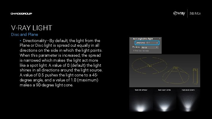 V-RAY LIGHT Disc and Plane • Directionality - By default, the light from the