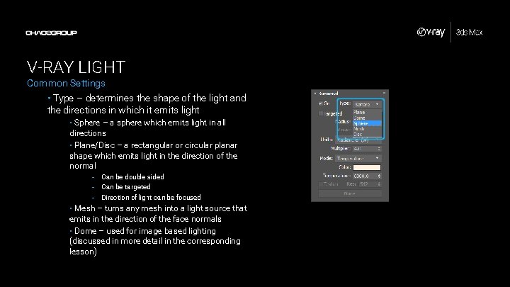 V-RAY LIGHT Common Settings • Type – determines the shape of the light and