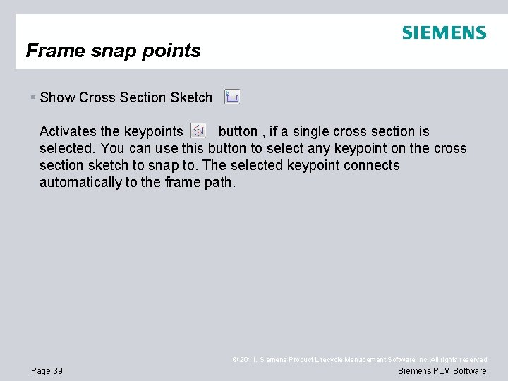 Frame snap points § Show Cross Section Sketch Activates the keypoints button , if