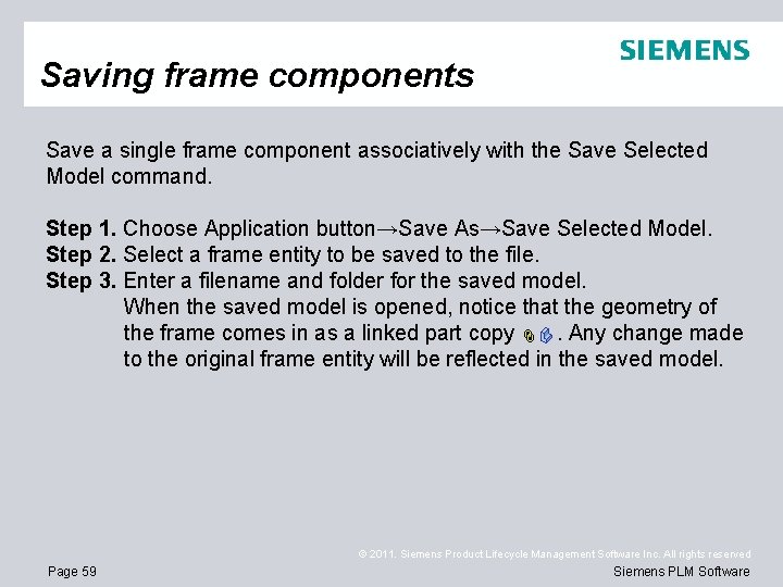 Saving frame components Save a single frame component associatively with the Save Selected Model