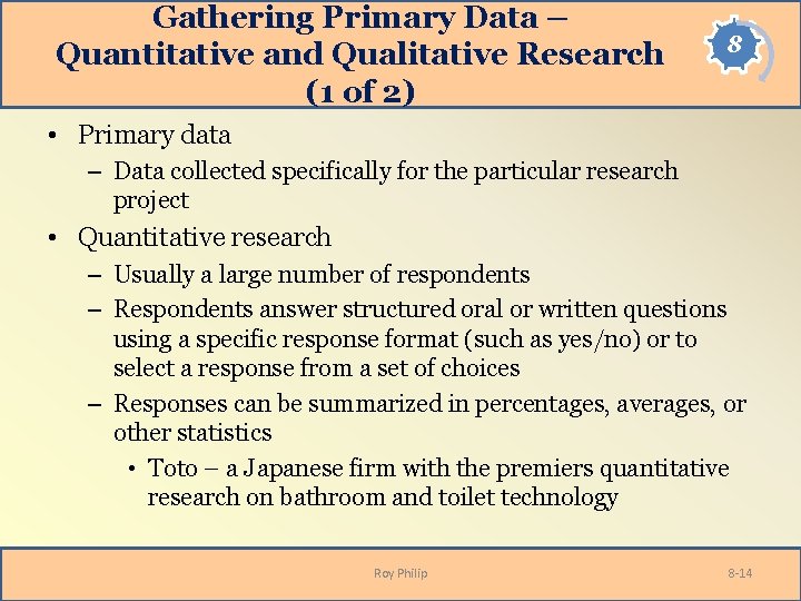 Gathering Primary Data – Quantitative and Qualitative Research (1 of 2) 8 • Primary