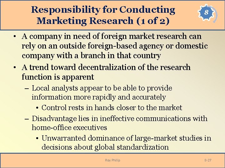 Responsibility for Conducting Marketing Research (1 of 2) 8 • A company in need