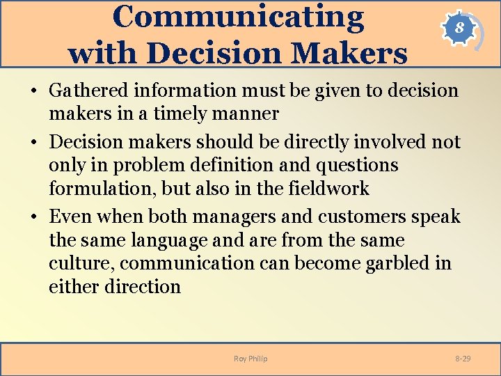 Communicating with Decision Makers 8 • Gathered information must be given to decision makers