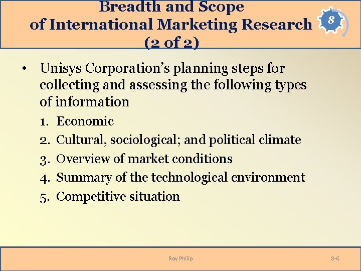 Breadth and Scope of International Marketing Research (2 of 2) 8 • Unisys Corporation’s