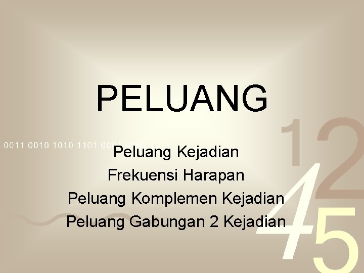 PELUANG Peluang Kejadian Frekuensi Harapan Peluang Komplemen Kejadian Peluang Gabungan 2 Kejadian 