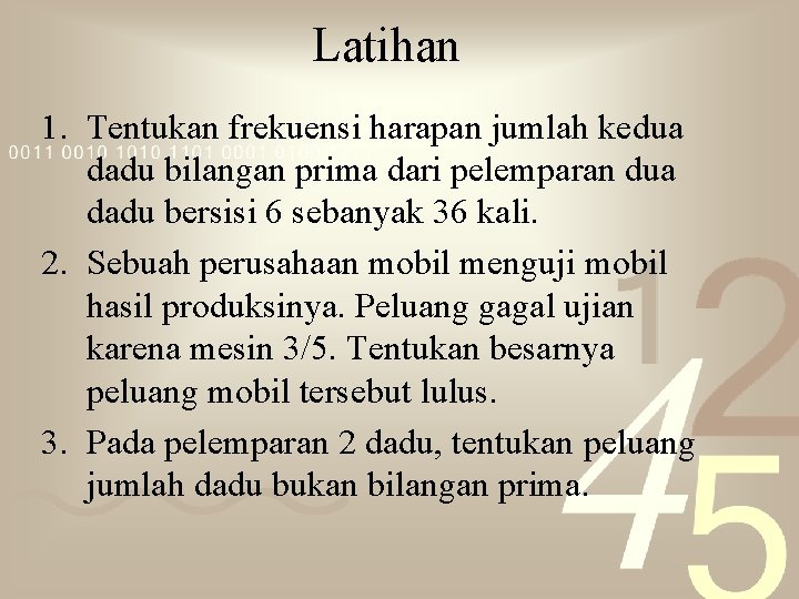 Latihan 1. Tentukan frekuensi harapan jumlah kedua dadu bilangan prima dari pelemparan dua dadu