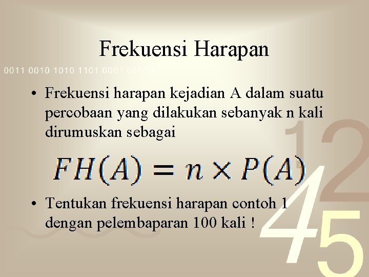 Frekuensi Harapan • Frekuensi harapan kejadian A dalam suatu percobaan yang dilakukan sebanyak n