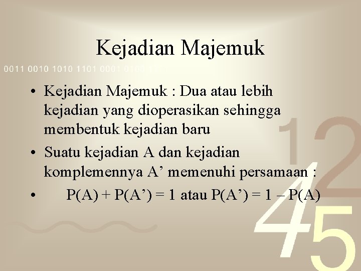 Kejadian Majemuk • Kejadian Majemuk : Dua atau lebih kejadian yang dioperasikan sehingga membentuk