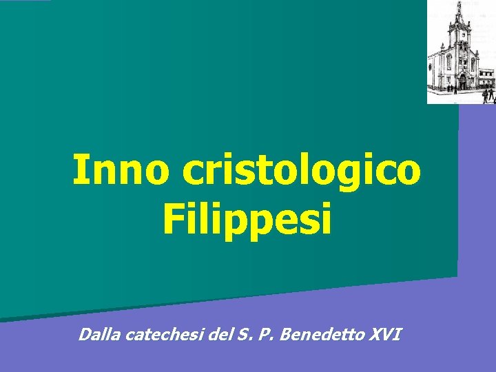Inno cristologico Filippesi Dalla catechesi del S. P. Benedetto XVI Inno cristologico Filippesi Dalla catechesi del S. P. Benedetto XVI