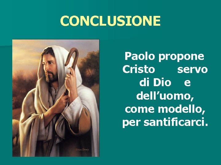 CONCLUSIONE Paolo propone Cristo servo di Dio e dell’uomo, come modello, per santificarci. ritardo CONCLUSIONE Paolo propone Cristo servo di Dio e dell’uomo, come modello, per santificarci. ritardo