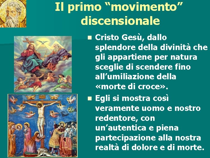 Il primo “movimento” discensionale ritardo Cristo Gesù, dallo splendore della divinità che gli appartiene Il primo “movimento” discensionale ritardo Cristo Gesù, dallo splendore della divinità che gli appartiene