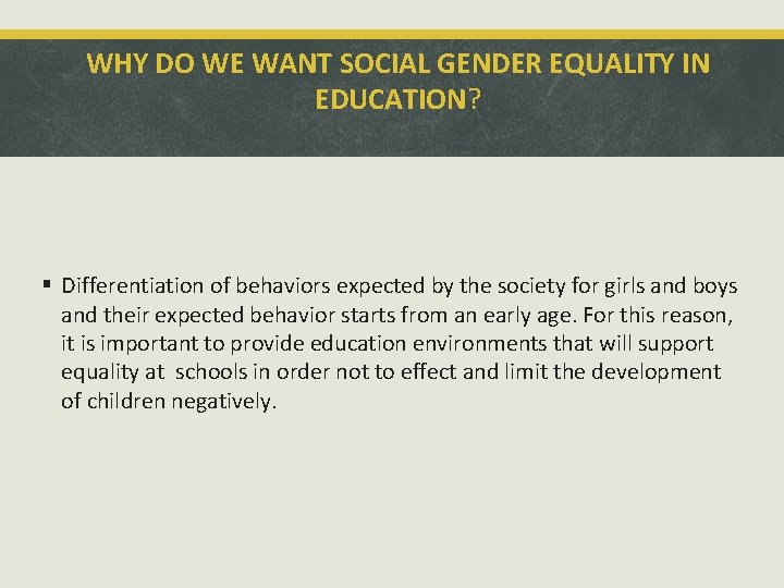 WHY DO WE WANT SOCIAL GENDER EQUALITY IN EDUCATION? § Differentiation of behaviors expected