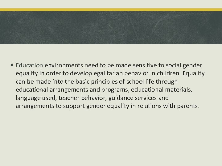 § Education environments need to be made sensitive to social gender equality in order