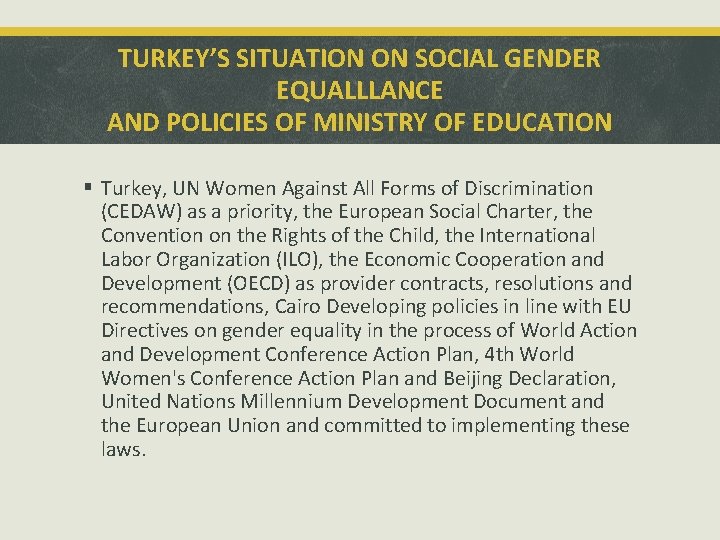 TURKEY’S SITUATION ON SOCIAL GENDER EQUALLLANCE AND POLICIES OF MINISTRY OF EDUCATION § Turkey,