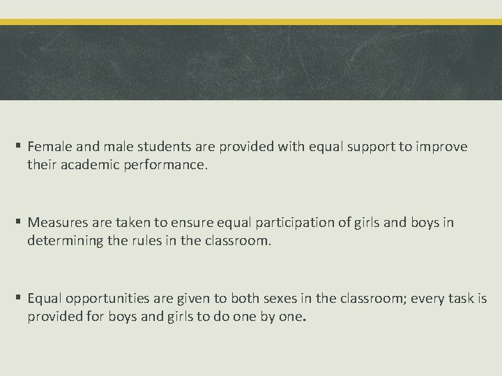 § Female and male students are provided with equal support to improve their academic