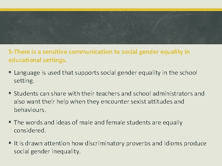 5 -There is a sensitive communication to social gender equality in educational settings. §