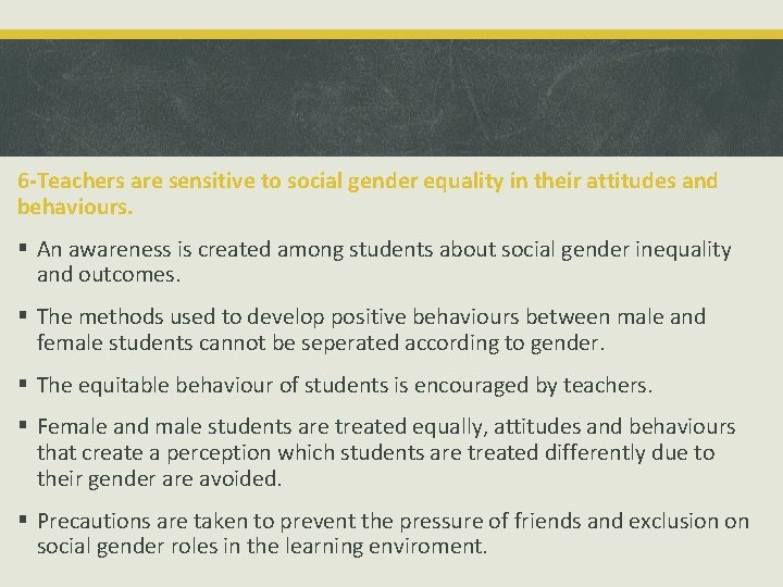 6 -Teachers are sensitive to social gender equality in their attitudes and behaviours. §