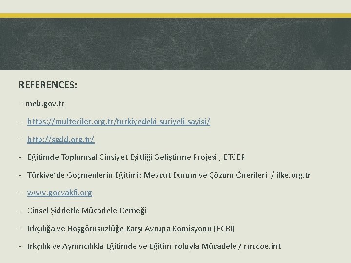 REFERENCES: - meb. gov. tr - https: //multeciler. org. tr/turkiyedeki-suriyeli-sayisi/ - http: //sgdd. org.