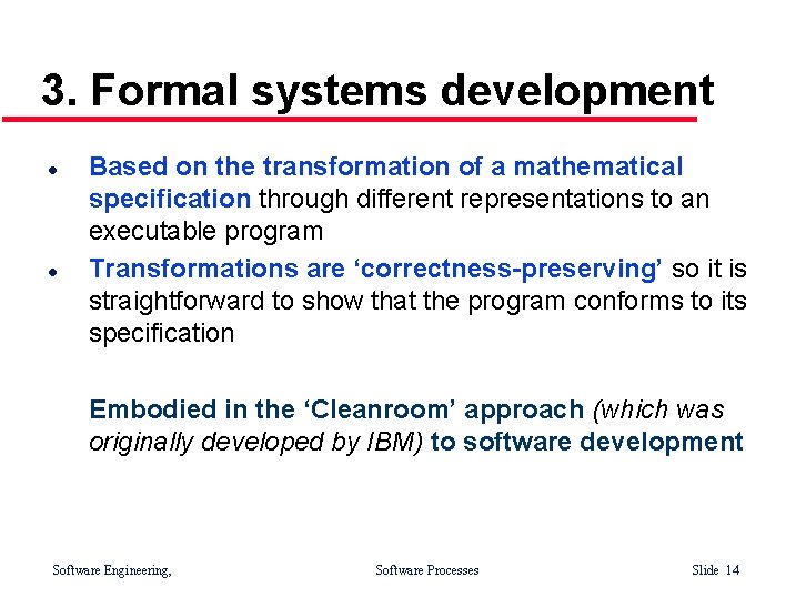 3. Formal systems development l l Based on the transformation of a mathematical specification