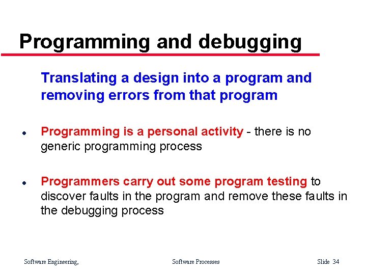 Programming and debugging Translating a design into a program and removing errors from that