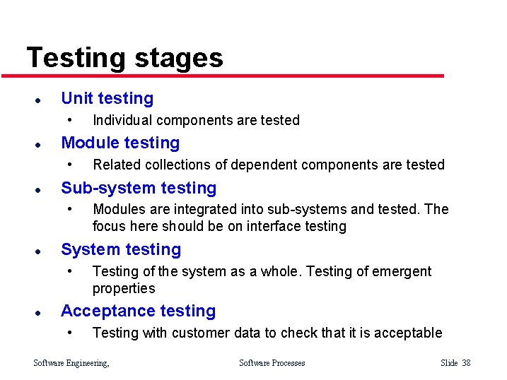 Testing stages l Unit testing • l Modules are integrated into sub-systems and tested.
