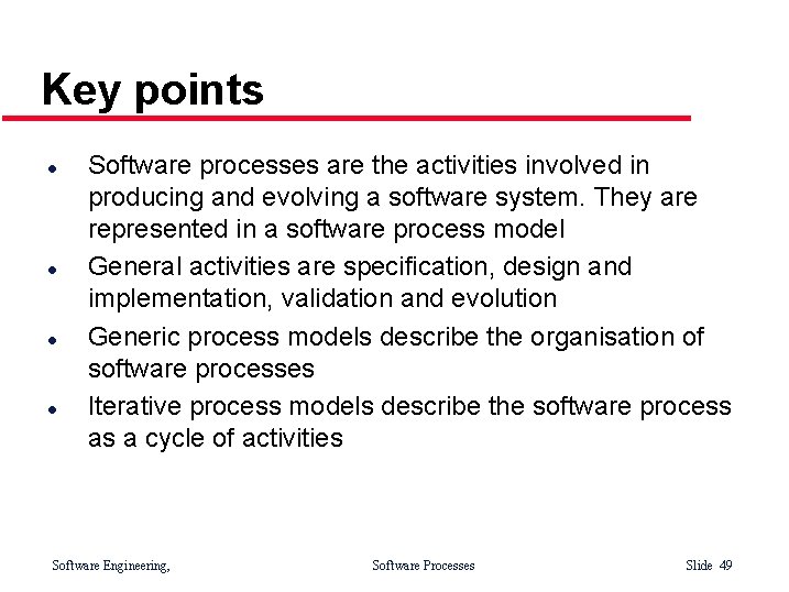 Key points l l Software processes are the activities involved in producing and evolving