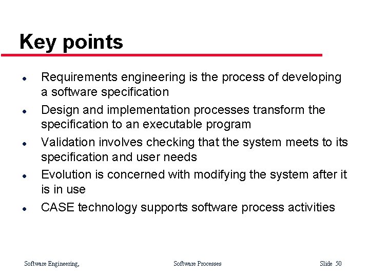 Key points l l l Requirements engineering is the process of developing a software