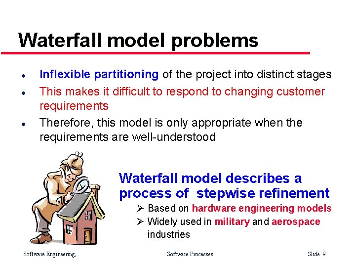 Waterfall model problems l l l Inflexible partitioning of the project into distinct stages