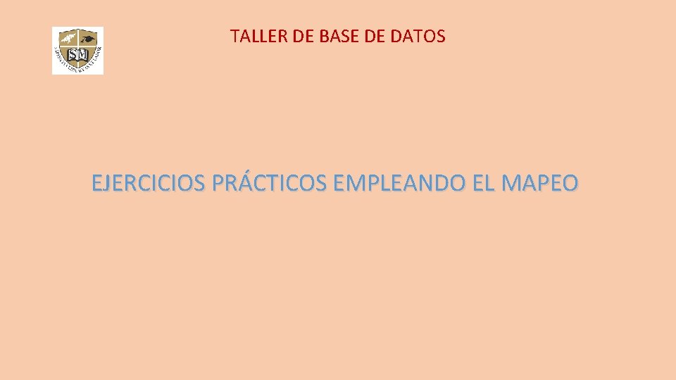 TALLER DE BASE DE DATOS EJERCICIOS PRÁCTICOS EMPLEANDO EL MAPEO 