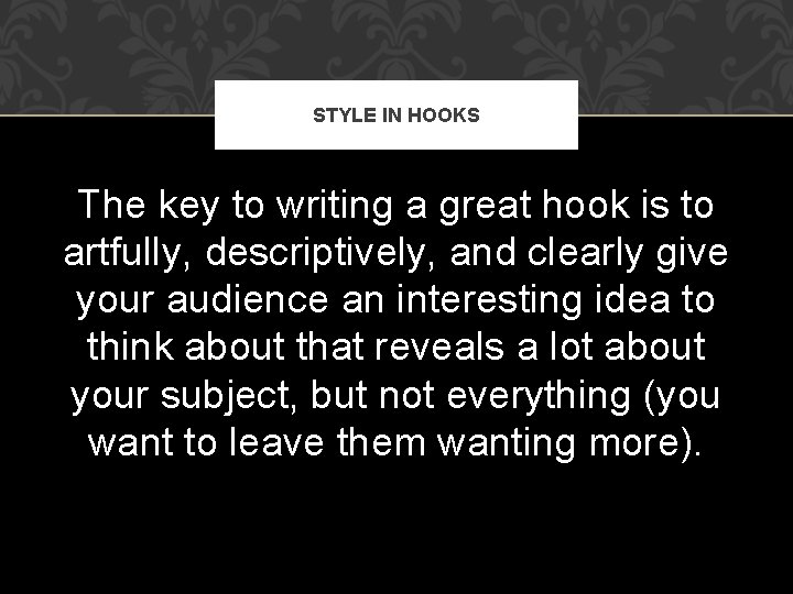 STYLE IN HOOKS The key to writing a great hook is to artfully, descriptively,
