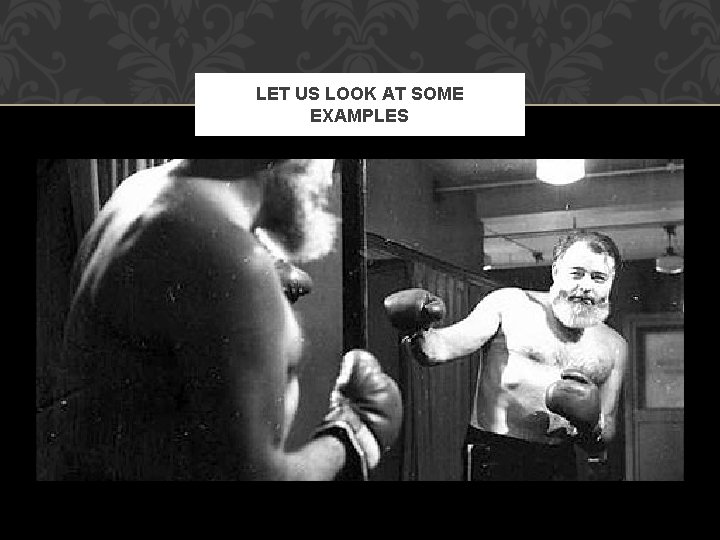 LET US LOOK AT SOME EXAMPLES 