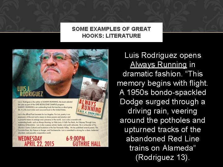 SOME EXAMPLES OF GREAT HOOKS: LITERATURE Luis Rodriguez opens Always Running in dramatic fashion.