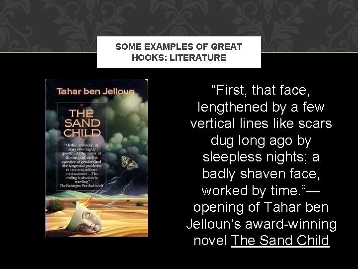 SOME EXAMPLES OF GREAT HOOKS: LITERATURE “First, that face, lengthened by a few vertical