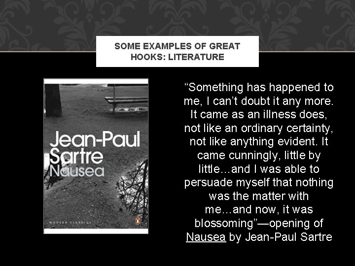 SOME EXAMPLES OF GREAT HOOKS: LITERATURE “Something has happened to me, I can’t doubt