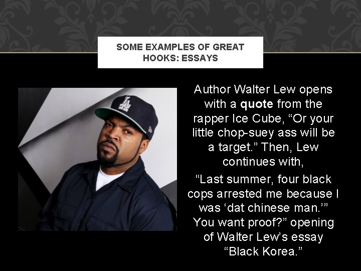 SOME EXAMPLES OF GREAT HOOKS: ESSAYS Author Walter Lew opens with a quote from