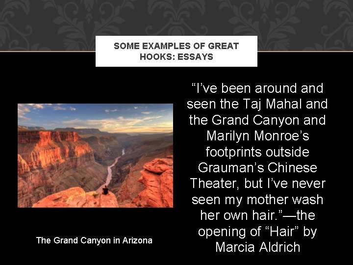 SOME EXAMPLES OF GREAT HOOKS: ESSAYS The Grand Canyon in Arizona “I’ve been around
