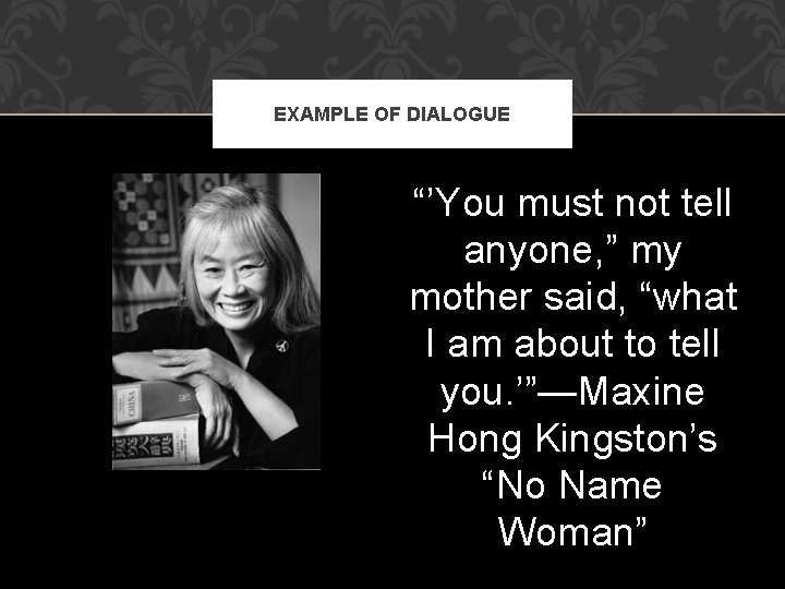 EXAMPLE OF DIALOGUE “’You must not tell anyone, ” my mother said, “what I