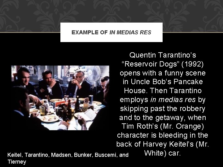 EXAMPLE OF IN MEDIAS RES Quentin Tarantino’s “Reservoir Dogs” (1992) opens with a funny