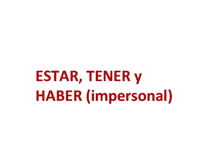 ESTAR, TENER y HABER (impersonal) 