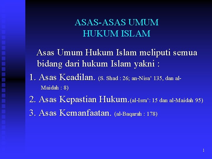 ASAS-ASAS UMUM HUKUM ISLAM Asas Umum Hukum Islam meliputi semua bidang dari hukum Islam