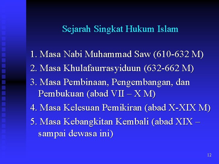 Sejarah Singkat Hukum Islam 1. Masa Nabi Muhammad Saw (610 -632 M) 2. Masa