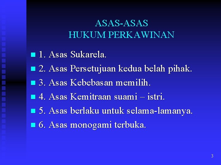 ASAS-ASAS HUKUM PERKAWINAN 1. Asas Sukarela. n 2. Asas Persetujuan kedua belah pihak. n