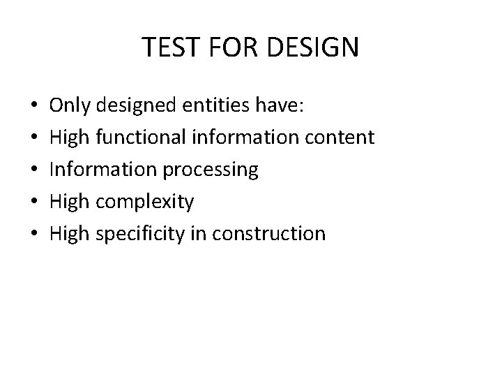 TEST FOR DESIGN • • • Only designed entities have: High functional information content
